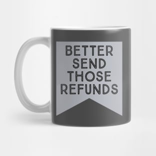 better send those refunds by kaziknows Mug